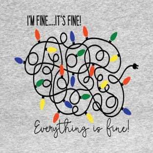 I'm fine. It's Fine. Everything is fine! T-Shirt